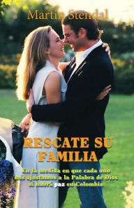 Title: Rescate su Familia (En la medida en que cada uno nos ajustamos a la Palabra de Dios si habra paz en Colombia), Author: Martin Stendal