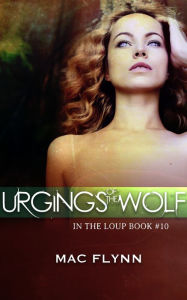 Title: Urgings of the Wolf (In the Loup: Book #10), Author: Mac Flynn
