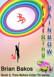 Title: The First Ring Rainbow, Author: Brian Bakos