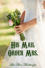 Title: His Mail Order Mrs., Author: LeeAnn Mackenzie