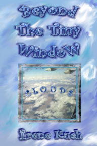 Title: Beyond The Tiny Window: Clouds, Author: Irene Kueh