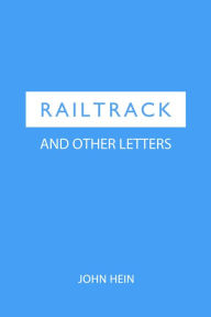 Title: Railtrack and Other Letters, Author: John Hein
