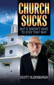 Title: Church Sucks: But It Doesn't Have to Stay that Way, Author: Scott Oldenburgh