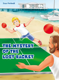 Title: The Mystery of the Lost Racket: Ping-Pong, Author: Enzo Pettinelli