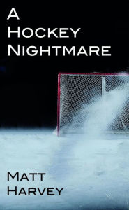 Title: A Hockey Nightmare, Author: Matt Harvey