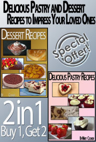 Title: Delicious Pastry and Dessert Recipes To Impress Your Loved Ones, Author: Matt Cooker