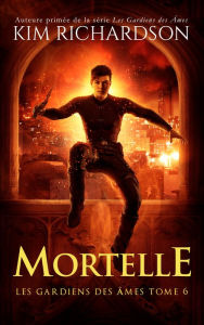 Title: Les gardiens des âmes, Tome 6: Mortelle, Author: Kim Richardson