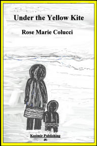 Title: Under the Yellow Kite, Author: Rose Marie Colucci