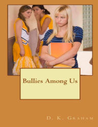 Title: Bullies Among Us, Author: D. K. Graham