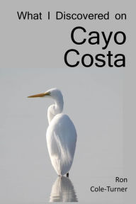 Title: What I Discovered on Cayo Costa, Author: Ron Cole-Turner