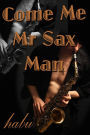 Come Me Mr Sax Man (Gay Erotica Romance)