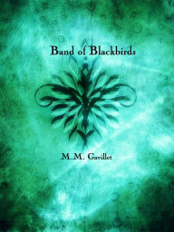 Title: Band of Blackbirds (Book 2 in the Blackbird Trilogy), Author: M.M. Gavillet