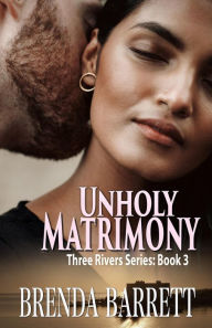 Title: Unholy Matrimony (Three Rivers Series- Book 3), Author: Brenda Barrett