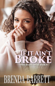 Title: If It Ain't Broke (Three Rivers Series- Book 4), Author: Brenda Barrett