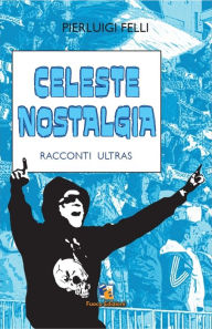 Title: Celeste nostalgia, Author: Pierluigi Felli