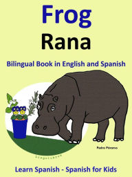 Title: Learn Spanish: Spanish for Kids. Bilingual Book in English and Spanish: Frog - Rana., Author: Pedro Paramo