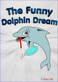 Title: The Funny Dolphin Dream, Author: F. Kuhn