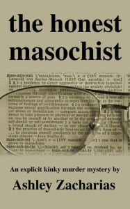 Title: The Honest Masochist, Author: Ashley Zacharias