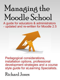 Title: Managing the Moodle 2.5 School, Author: Richard Jones