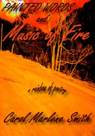 Title: Painted Words and Music of Fire, Author: Carol Marlene Smith