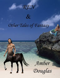 Title: REN and Other Tales of Fantasy, Author: Amber Douglas