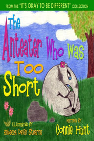 Title: The Anteater Who Was To Short, Author: Connie Hunt