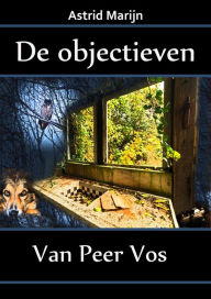 Title: De objectieven van Peer Vos, Author: Astrid Marijn