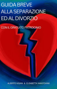 Title: Guida Breve alla Separazione e al Divorzio con il Gratuito Patrocinio III° Edition: 2016, Author: Alberto Vigani