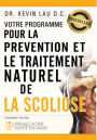 Votre programme pour la prévention et le traitement naturel de la scoliose: Prenez votre sante en main