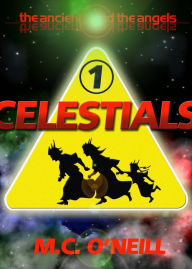 Title: The Ancients and the Angels: Celestials, Author: M.C. O'Neill