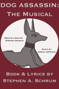 Title: Dog Assassin: The Musical, Author: Stephen Schrum