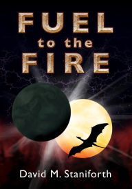 Title: Fuel to the Fire, Author: David Staniforth