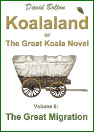 Title: Koalaland or The Great Koala Novel - Volume II: The Great Migration, Author: David Bolton