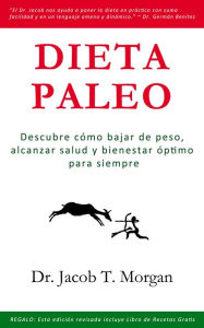 Title: Dieta Paleo: Descubre cómo bajar de peso, alcanzar salud y bienestar óptimo para siempre, Author: Jacob T. Morgan