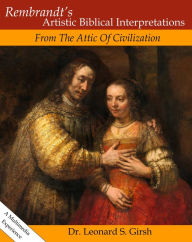 Title: Rembrandt's Artistic Biblical Interpretations, From The Attic Of Civilization, Author: Leonard Girsh