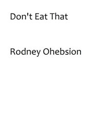 Title: Don't Eat That, Author: Rodney Ohebsion