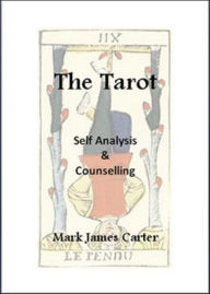Title: The Tarot: Self Analysis & Counselling, Author: Mark James Carter