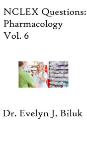 Title: NCLEX Questions: Pharmacology Vol. 6, Author: Dr. Evelyn J Biluk