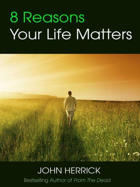 8 Reasons Your Life Matters by John Herrick, Paperback | Barnes & Noble®
