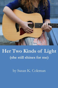 Title: Her Two Kinds of Light, Author: Susan K. Coleman