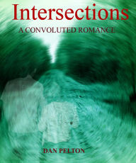 Title: Intersections: A Convoluted Romance, Author: Dan Pelton