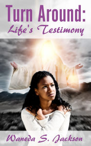 Title: Turn Around: Life's Testimony, Author: Waneda S. Jackson