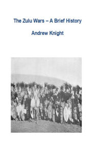 Title: The Zulu Wars: A Brief History, Author: Andrew Knight