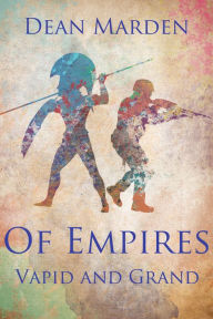 Title: Of Empires Vapid and Grand, Author: Dean Marden