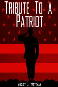 Title: Tribute To a Patriot, Author: August Trottman