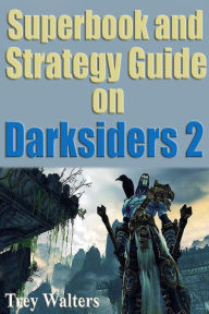 Title: Superbook and Strategy Guide on Darksiders 2, Author: Trey Walters