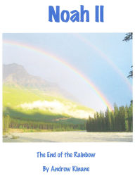 Title: Noah II The End of the Rainbow, Author: Andy Kinane