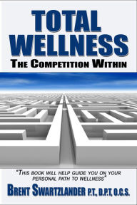 Title: Total Wellness: The Competition Within, Author: Brent Swartzlander