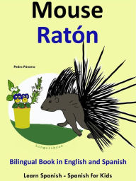 Title: Learn Spanish: Spanish for Kids. Bilingual Book in English and Spanish: Mouse - Raton., Author: Pedro Paramo