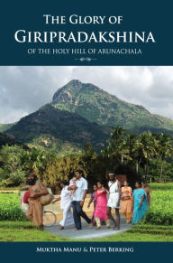 Title: The Glory Of Giripradakshina Of The Holy Hill Of Arunachala, Author: Muktha Manu